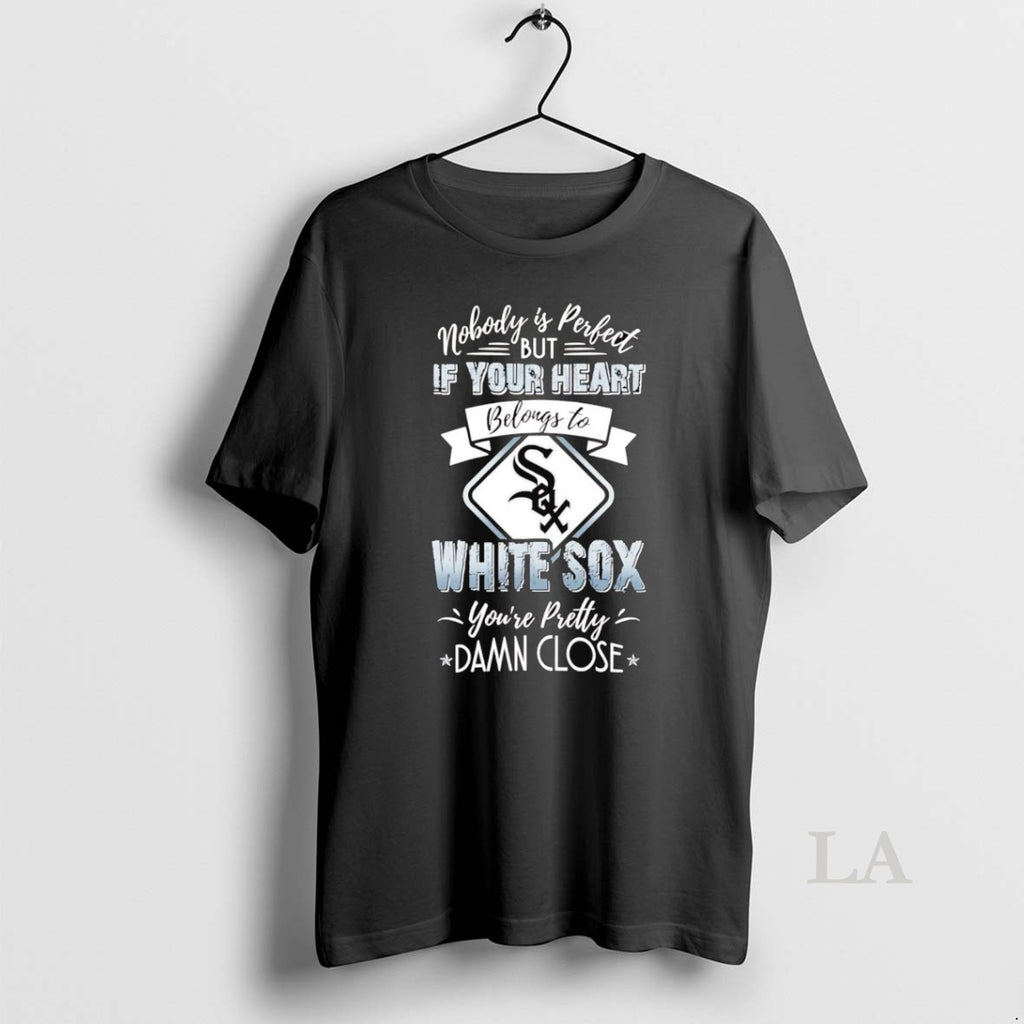 Original Nobody Is Perfect But If Your Heart Belongs To Chicago White Sox T-Shirts, Hoodie, Sweatshirt | InkRitualCo.com