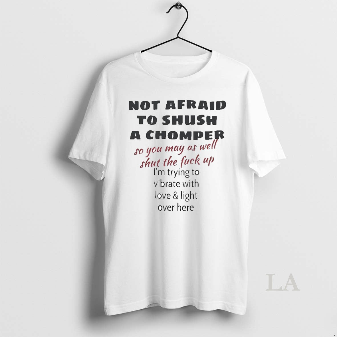 Original Not Afraid To Shush A Chomper So You May As Well Shut The Fuck T-Shirts, Hoodie, Sweatshirt | InkRitualCo.com