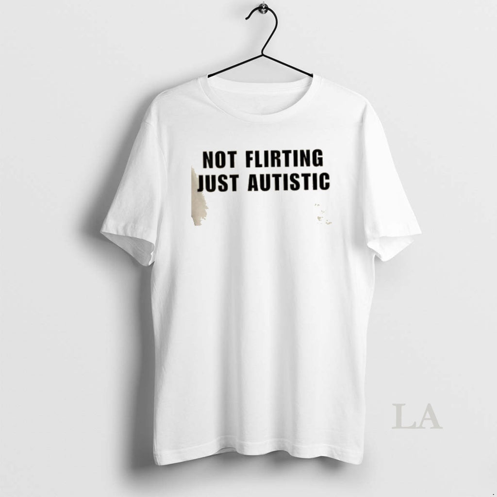 Original Not Flirting Just Autistic T-Shirts, Hoodie, Sweatshirt | InkRitualCo.com