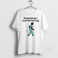 Original Nurse Sometimes I Just Be Farting T-Shirts, Hoodie, Sweatshirt | InkRitualCo.com
