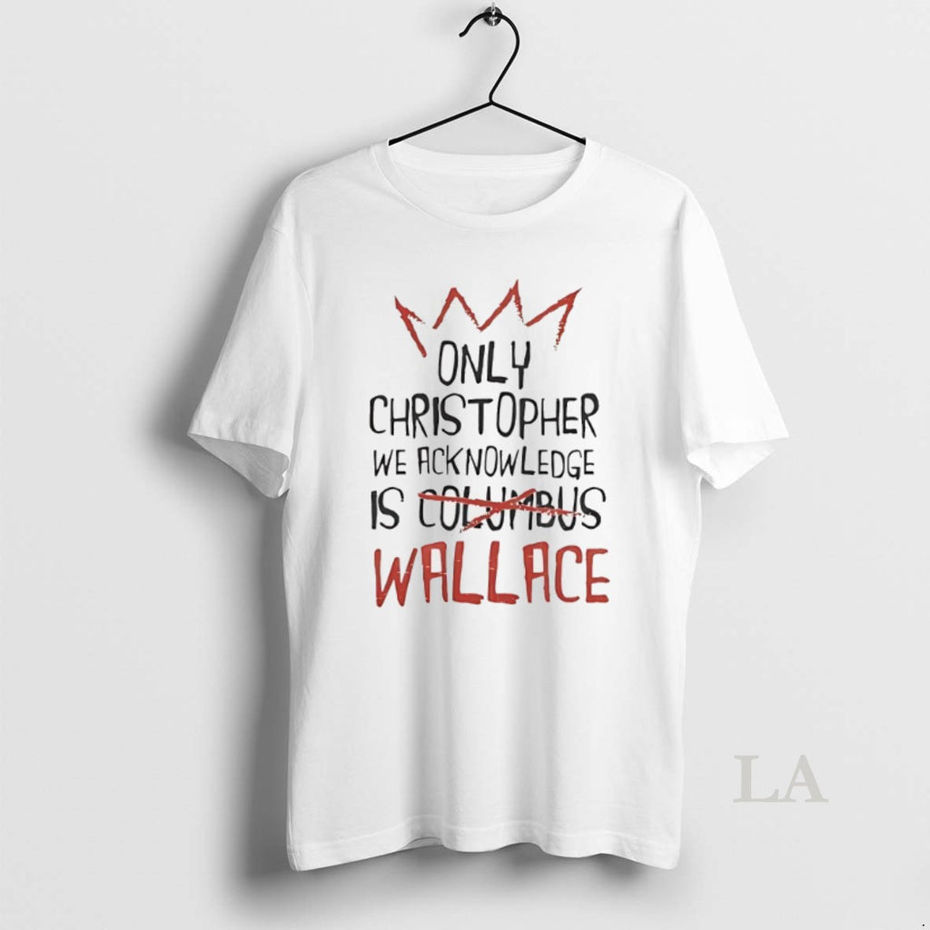 Original Only Christopher Wallace We Acknowledge Is Wallace T-Shirts, Hoodie, Sweatshirt | InkRitualCo.com