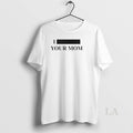 Original Personalize I Custom Text Your Mom Custom T-Shirts, Hoodie, Sweatshirt | InkRitualCo.com