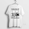Original Please Dont Tap On The Glass At The Boy Aquarium T-Shirts, Hoodie, Sweatshirt | InkRitualCo.com