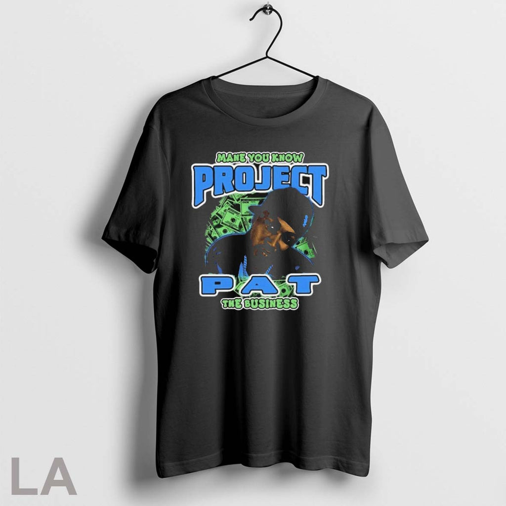 Original Project Pat Mane You Know The Business T-Shirts, Hoodie, Sweatshirt | InkRitualCo.com