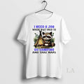 Original Raccoon I Need A Job Where I Get Paid To Go Camping And Take T-Shirts, Hoodie, Sweatshirt | InkRitualCo.com