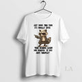 Original Raccoon Just When You Think Its Finally Over T-Shirts, Hoodie, Sweatshirt | InkRitualCo.com