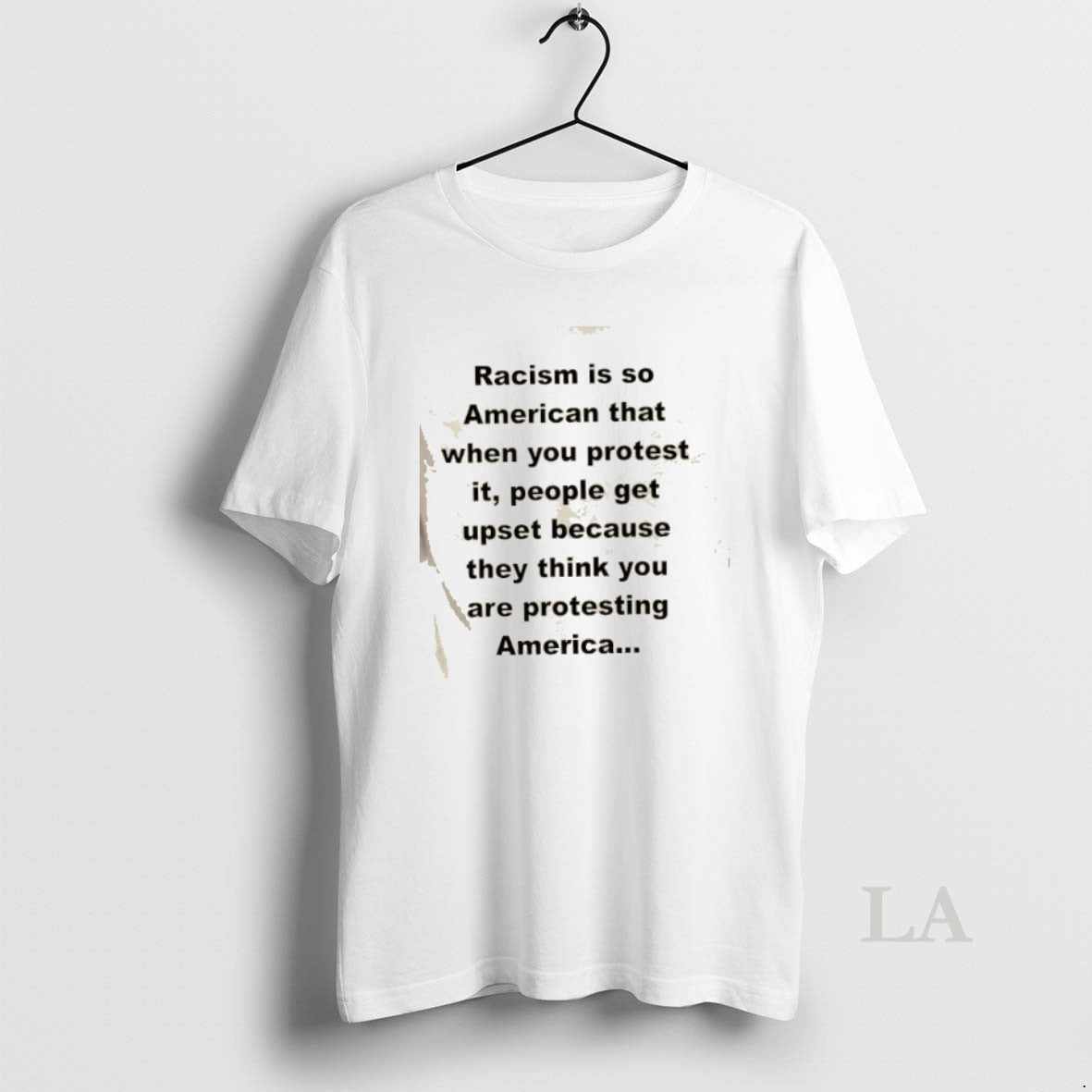 Original Racism Is So American That When You Protest It People Get Upset Because They T-Shirts, Hoodie, Sweatshirt