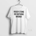 Original Roger Stone Did Nothing Wrong T-Shirts, Hoodie, Sweatshirt | InkRitualCo.com