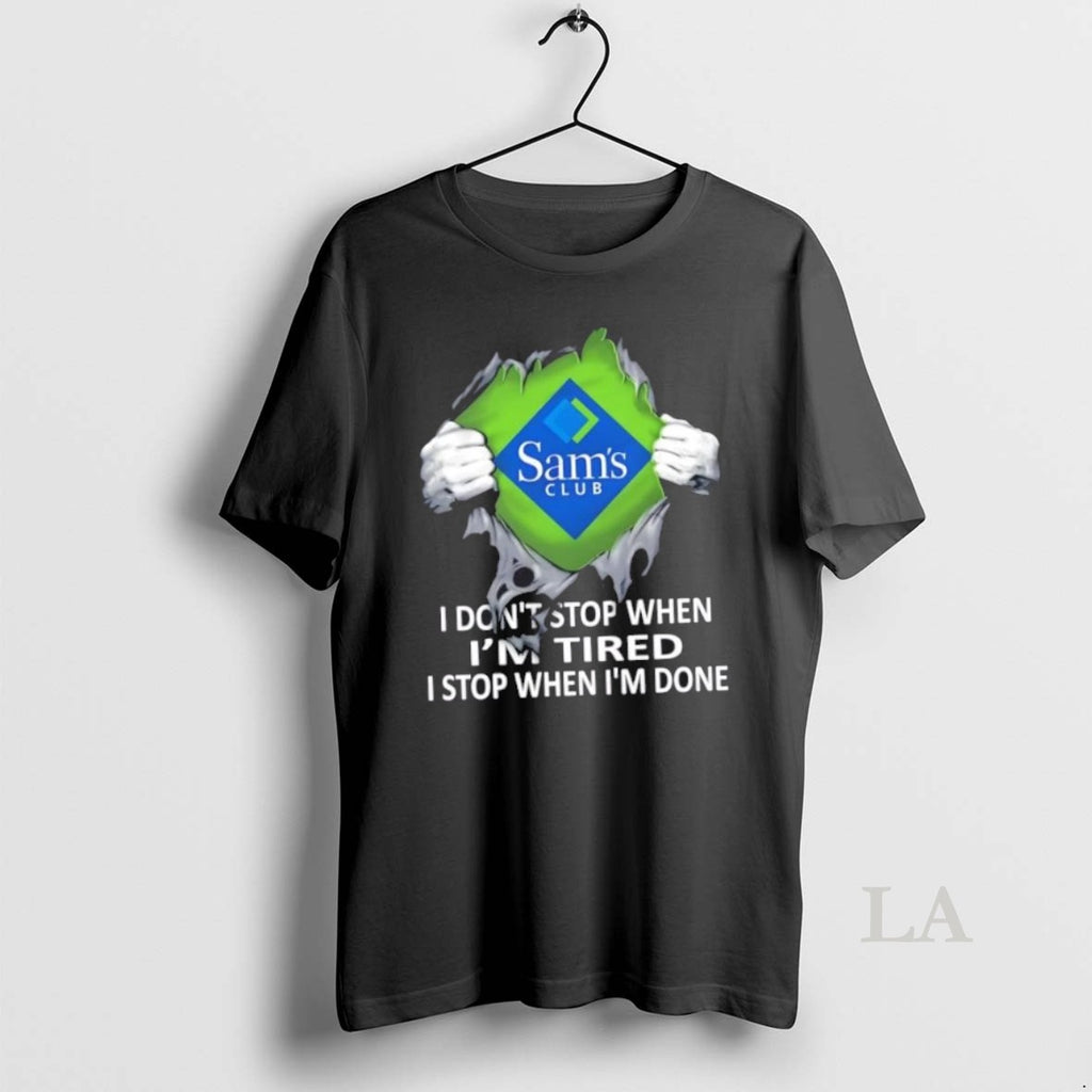 Original Sams Club I Dont Stop When Im Tired I Stop When Im Done T-Shirts, Hoodie, Sweatshirt | InkRitualCo.com