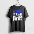 Original Science Its Like Religion But Real T-Shirts, Hoodie, Sweatshirt | InkRitualCo.com
