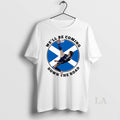 Original Scotland Well Be Coming Down The Road T-Shirts, Hoodie, Sweatshirt | InkRitualCo.com