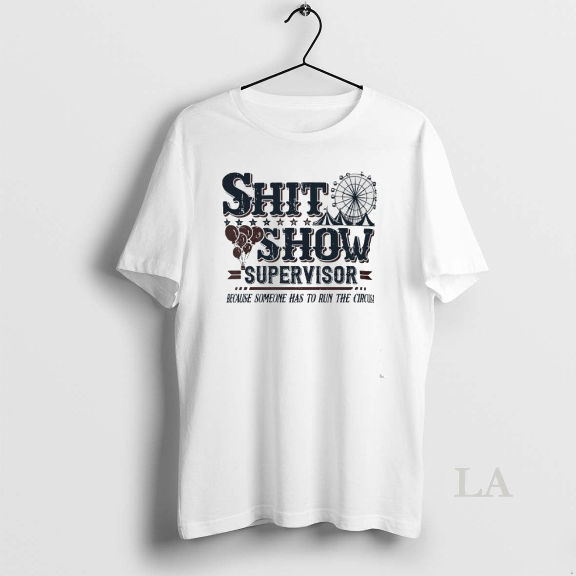 Original Shit Show Supervisor Because Someone Has To Run The Circus T-Shirts, Hoodie, Sweatshirt | InkRitualCo.com