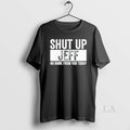 Original Shut Up Jeff No More From You Today T-Shirts, Hoodie, Sweatshirt | InkRitualCo.com
