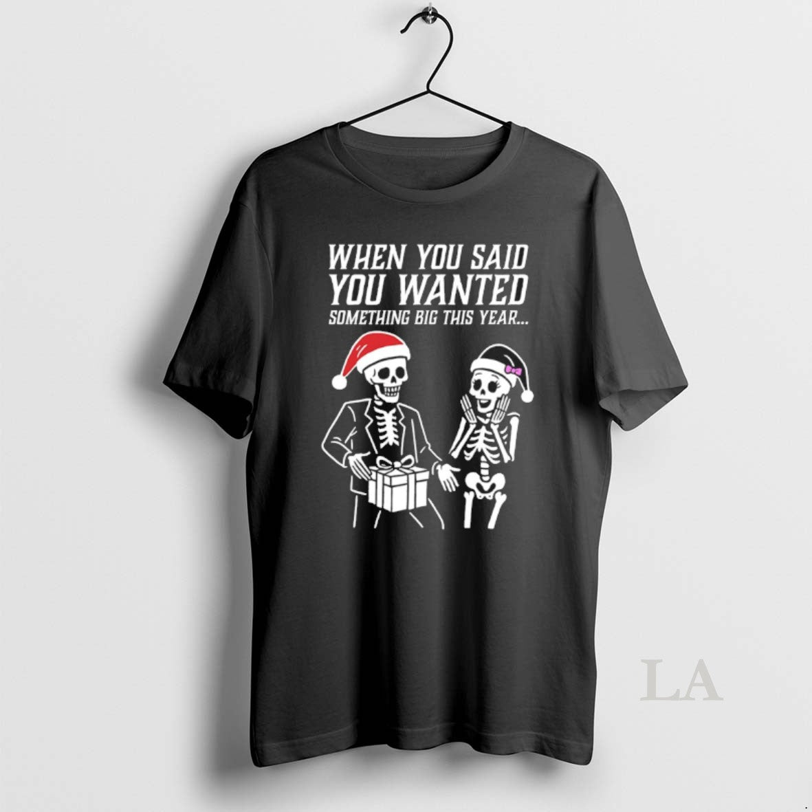 Original Skeleton Santa Christmas When You Said You Wanted Something Big This Year T-Shirts, Hoodie, Sweatshirt