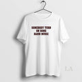 Original Somebody Turn On Some Damn Music T-Shirts, Hoodie, Sweatshirt | InkRitualCo.com