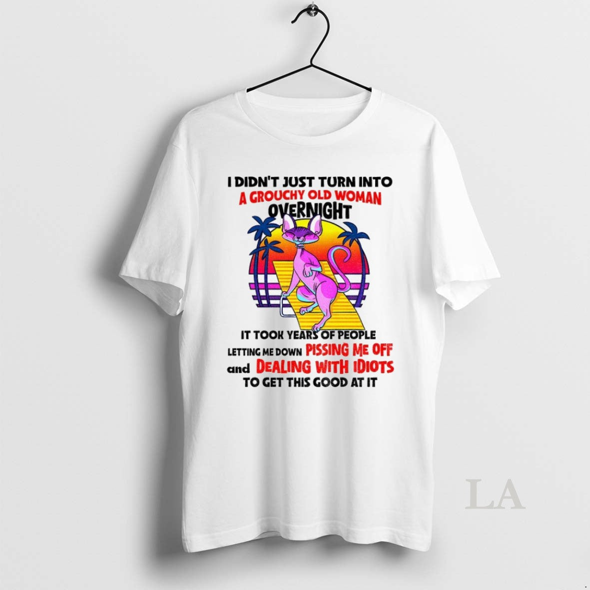 Original Sphynx I Didnt Just Turn Into A Grouchy Old Woman Overnight It Took Years T-Shirts, Hoodie, Sweatshirt