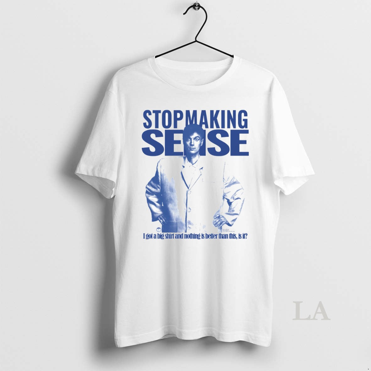 Original Stop Making Sense I Got A Big And Nothing Is Better Than This Is T-Shirts, Hoodie, Sweatshirt | InkRitualCo.com