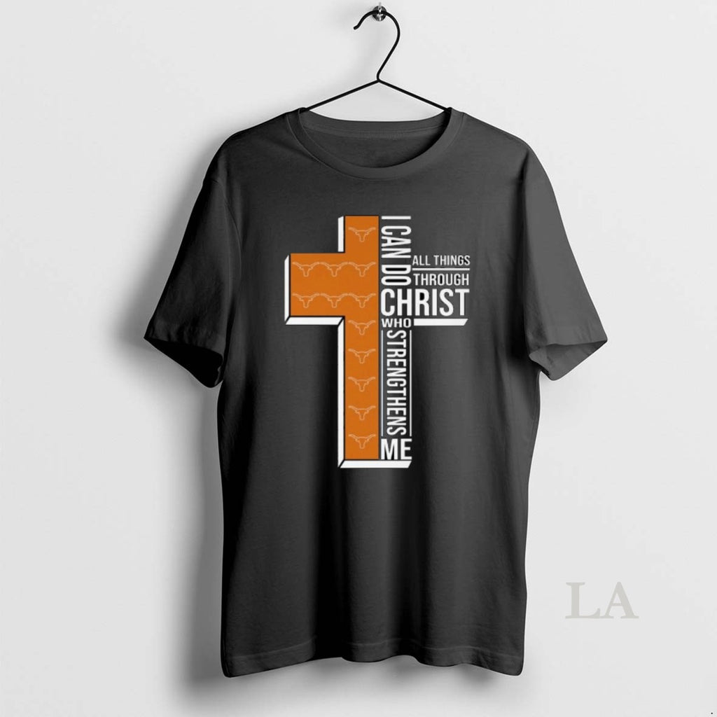 Original Texas Longhorns I Can Do All Things Through Christ Who Strengthens Me Cross T-Shirts, Hoodie, Sweatshirt