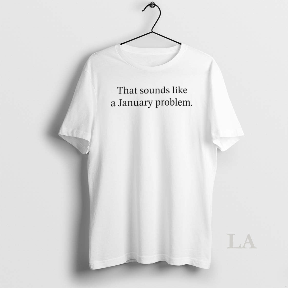 Original That Sounds Like A January Problem T-Shirts, Hoodie, Sweatshirt | InkRitualCo.com