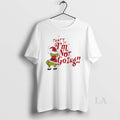 Original Thats It Im Not Going Grinch Christmas White T-Shirts, Hoodie, Sweatshirt | InkRitualCo.com