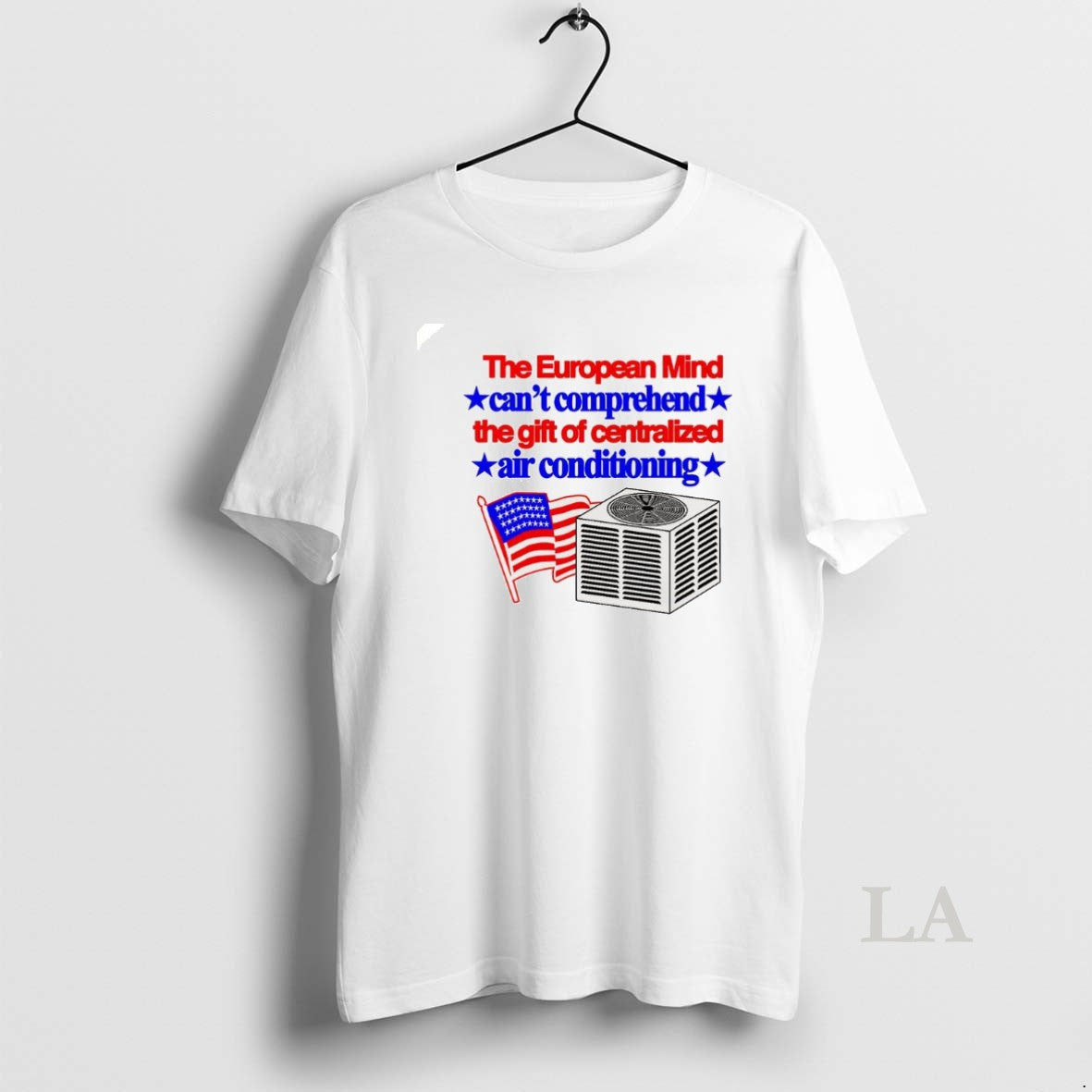 Original The European Mind Cant Comprehend The Gift Of Centralized Air Conditioning Flag T-Shirts, Hoodie, Sweatshirt