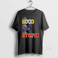 Original The Good Steeler The Bad Ravens The Stupid Browns Long Sleve T-Shirts, Hoodie, Sweatshirt | InkRitualCo.com