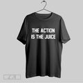 Original The Action Is The Juice T-Shirts, Hoodie, Sweatshirt | InkRitualCo.com