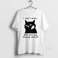 Original The Speechless Cat I Cant Even Wtf Are You Talking About T-Shirts, Hoodie, Sweatshirt | InkRitualCo.com