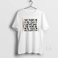 Original The Tears In My Eyes I Can Wipe Away The Ache In My Heart T-Shirts, Hoodie, Sweatshirt | InkRitualCo.com