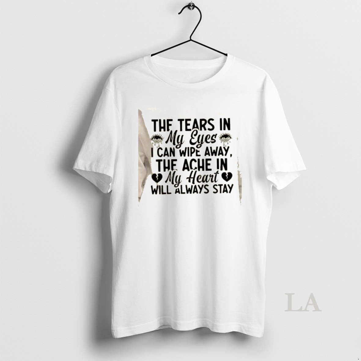 Original The Tears In My Eyes I Can Wipe Away The Ache In My Heart T-Shirts, Hoodie, Sweatshirt | InkRitualCo.com