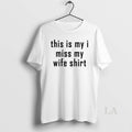 Original This Is My I Miss My Wife T-Shirts, Hoodie, Sweatshirt | InkRitualCo.com