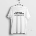 Original This Seemed Funnier When I Bought It Circle T-Shirts, Hoodie, Sweatshirt | InkRitualCo.com