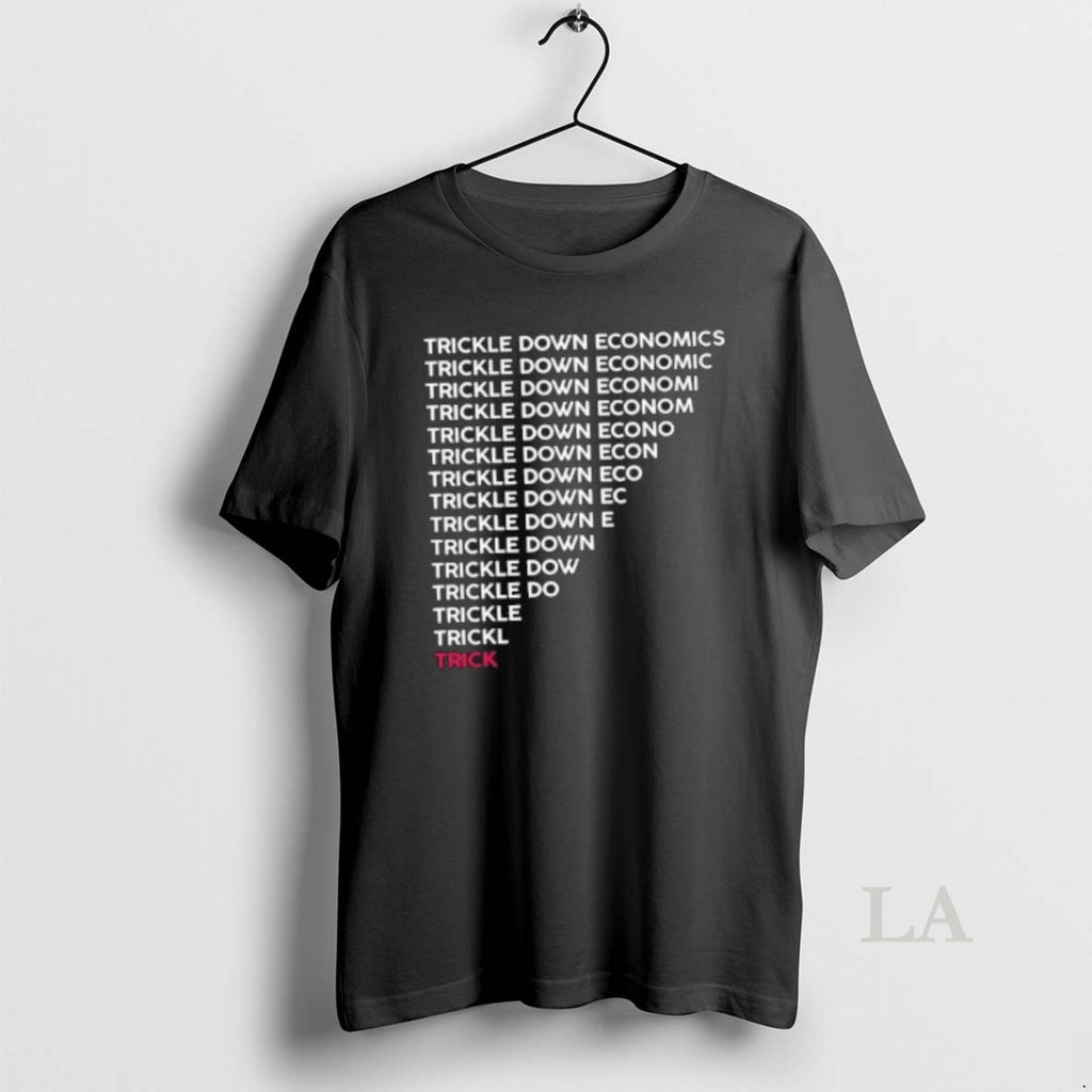 Original Trickle Down Economy Is A Trick T-Shirts, Hoodie, Sweatshirt | InkRitualCo.com