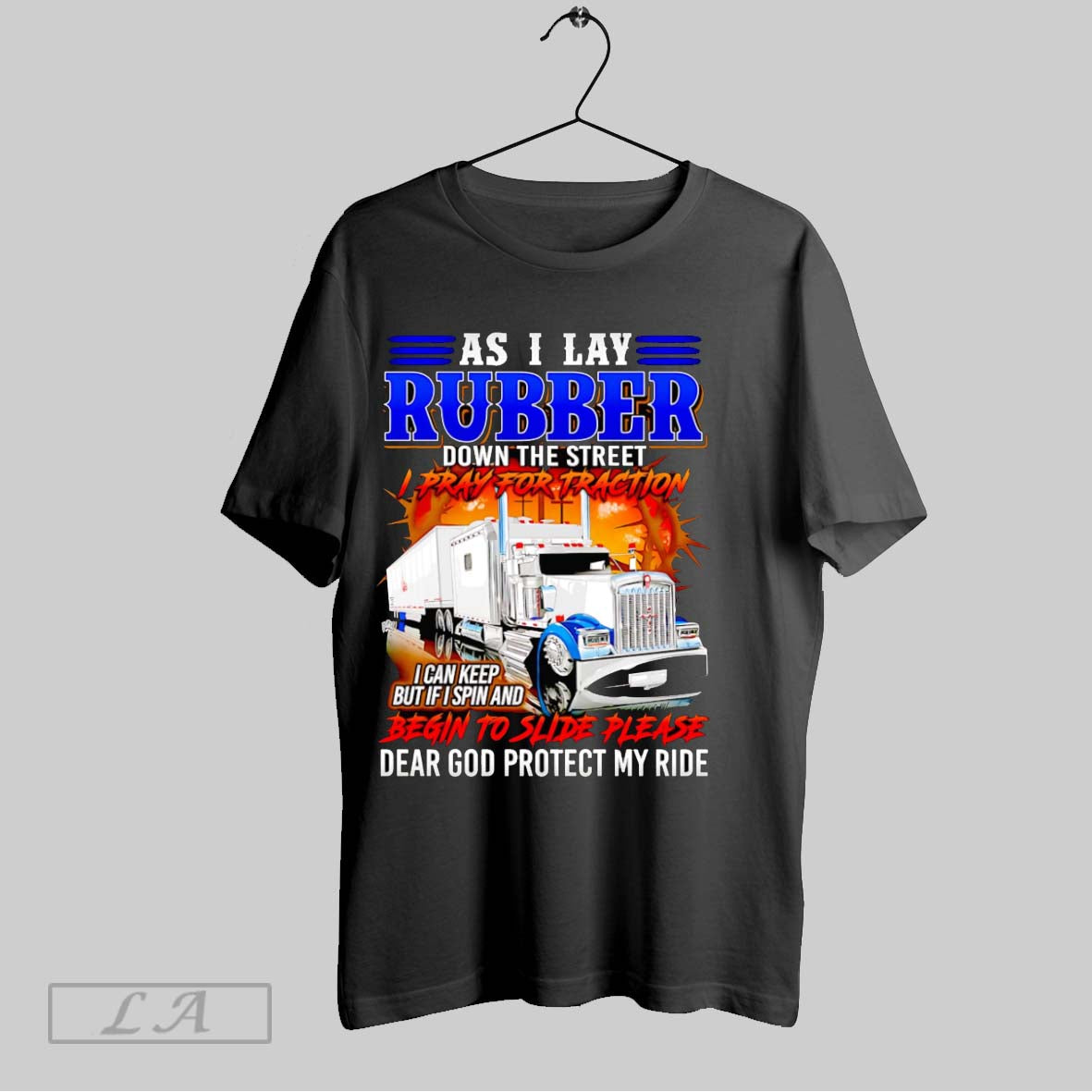 Original Truck Driver As I Lay Rubber Down The Street I Pray For Traction T-Shirts, Hoodie, Sweatshirt | InkRitualCo.com