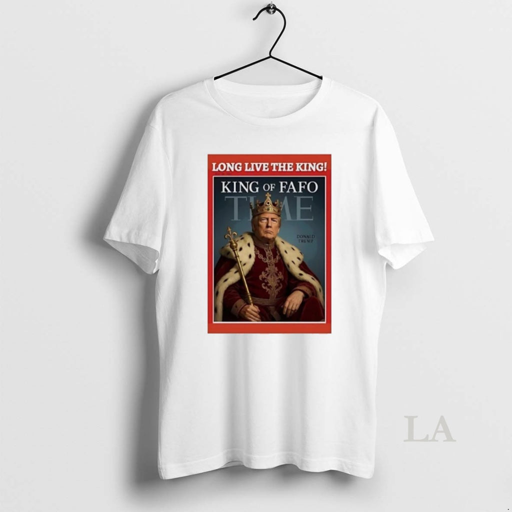 Original Trump Long Live The King Of Fafo Time T-Shirts, Hoodie, Sweatshirt | InkRitualCo.com