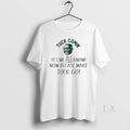 Original Tuck Comin Yes We All Know Now Please Make Tuck Go T-Shirts, Hoodie, Sweatshirt | InkRitualCo.com