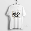 Original Unfortunately Im The Mean Sister And I Dont Care Quote Text T-Shirts, Hoodie, Sweatshirt | InkRitualCo.com