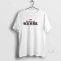 Original We All We Got We All We Need Patriots 205 Playoffs T-Shirts, Hoodie, Sweatshirt | InkRitualCo.com