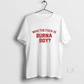 Original Who The Fck Is Burna Boy T-Shirts, Hoodie, Sweatshirt | InkRitualCo.com