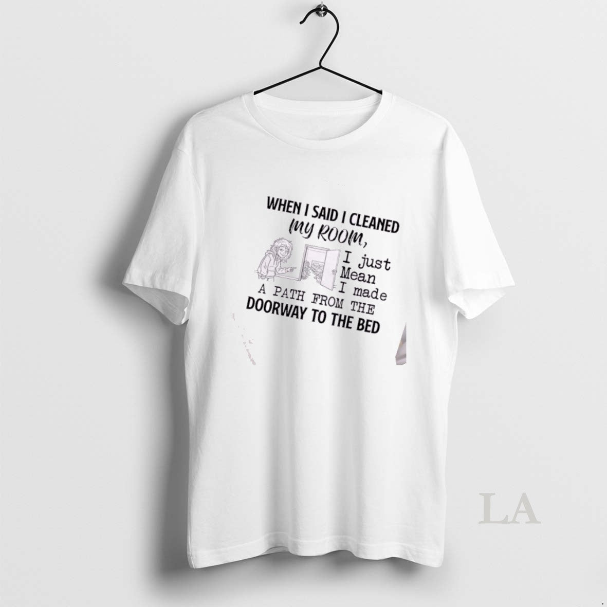 Original When I Said I Cleaned My Room I Just Mean I Made T-Shirts, Hoodie, Sweatshirt