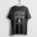 Original Yoshinobu Yamamoto Dodgers Baseball Losing Isnt An Option T-Shirts, Hoodie, Sweatshirt | InkRitualCo.com