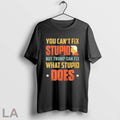 Original You Cant Fix Stupid But Trump Can Fix What Stupid Does T-Shirts, Hoodie, Sweatshirt | InkRitualCo.com