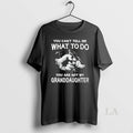 Original You Cant Tell Me What To Do You Are Not My Granddayghter T-Shirts, Hoodie, Sweatshirt | InkRitualCo.com