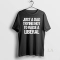 Original Zeek Arkham Just A Dad Trying Not To Raise A Liberal T-Shirts, Hoodie, Sweatshirt | InkRitualCo.com