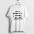 Original Im Not Going Bald Im Just Getting More Head T-Shirts, Hoodie, Sweatshirt | InkRitualCo.com
