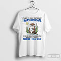 Otter Its Not My Fault You Thought I Was Normal Youve Had More Than Enough T-Shirts, Hoodie, Sweatshirt | InkRitualCo.com