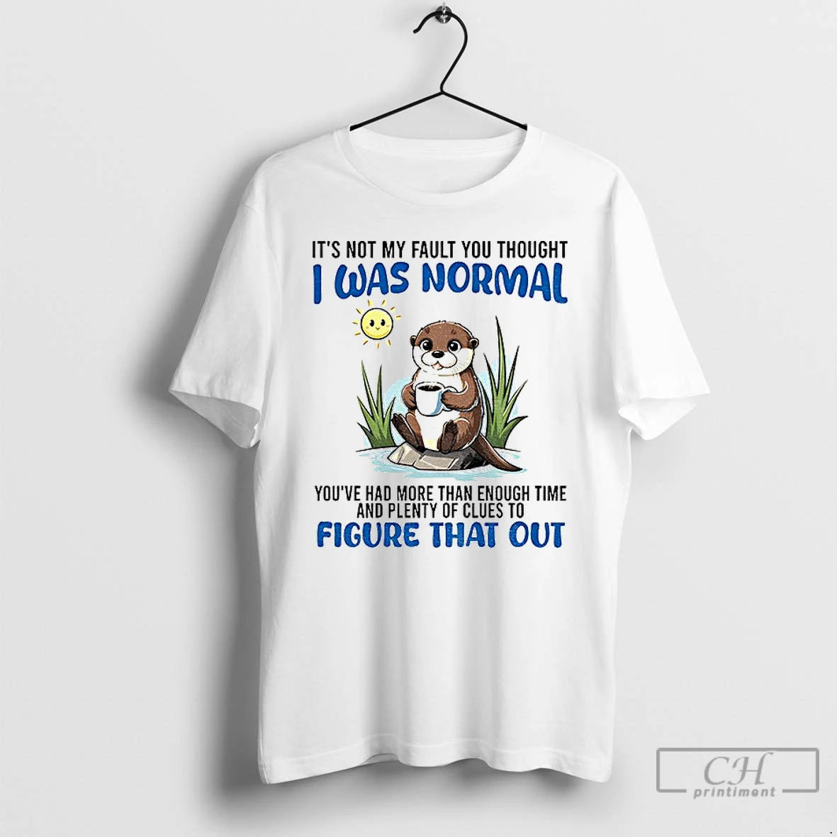 Otter Its Not My Fault You Thought I Was Normal Youve Had More Than Enough T-Shirts, Hoodie, Sweatshirt | InkRitualCo.com