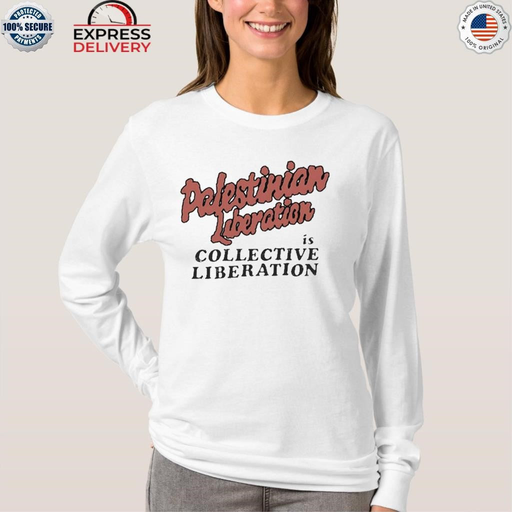 Palestinian Liberation Is Collective Liberation Shirt