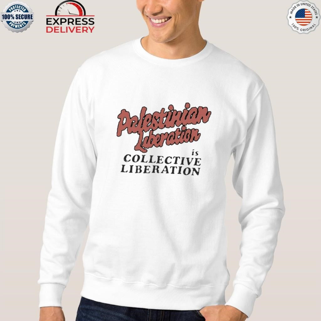 Palestinian Liberation Is Collective Liberation Shirt