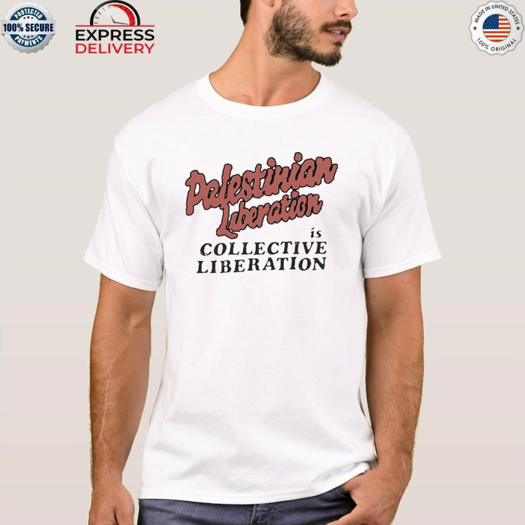 Palestinian Liberation Is Collective Liberation Shirt